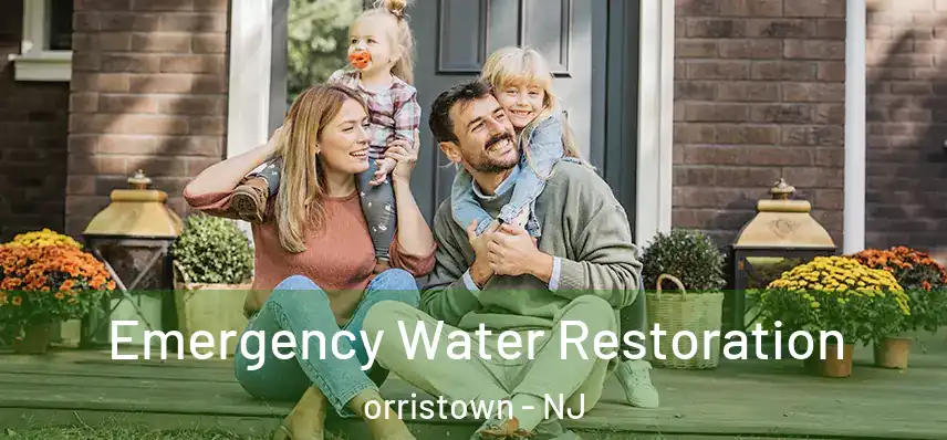 Emergency Water Restoration orristown - NJ