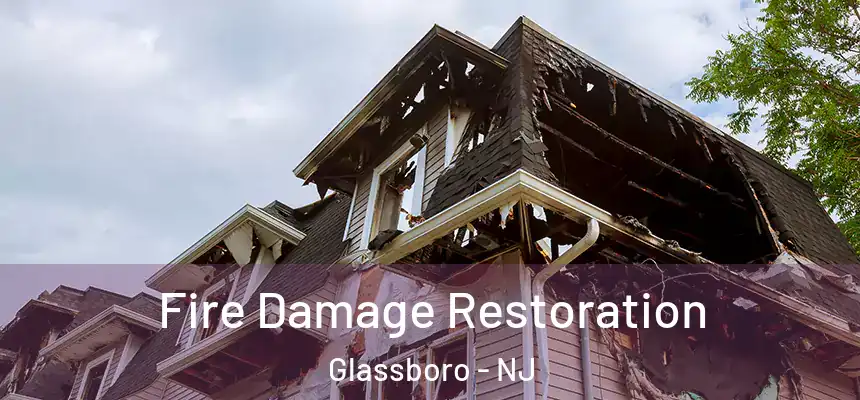  Fire Damage Restoration Glassboro - NJ