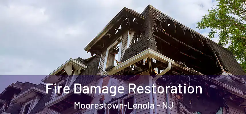  Fire Damage Restoration Moorestown-Lenola - NJ