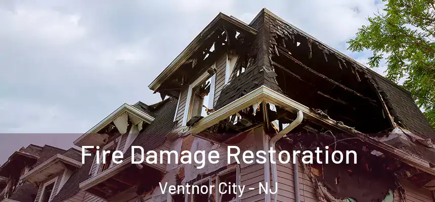  Fire Damage Restoration Ventnor City - NJ