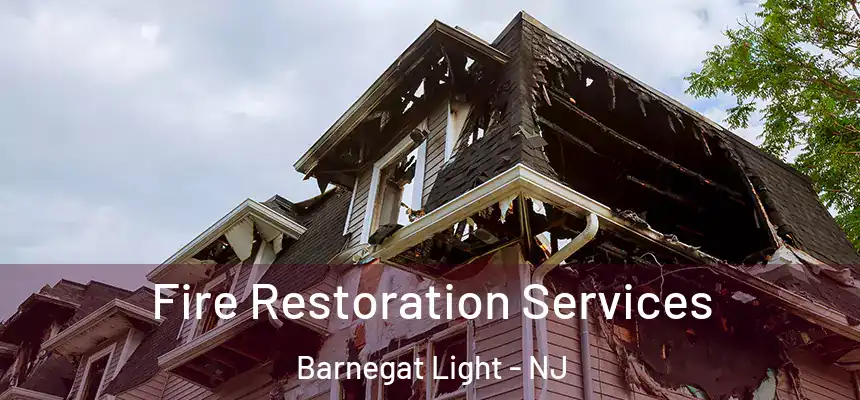 Fire Restoration Services Barnegat Light - NJ