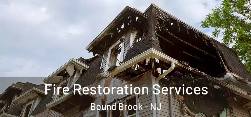 Fire Restoration Services Bound Brook - NJ