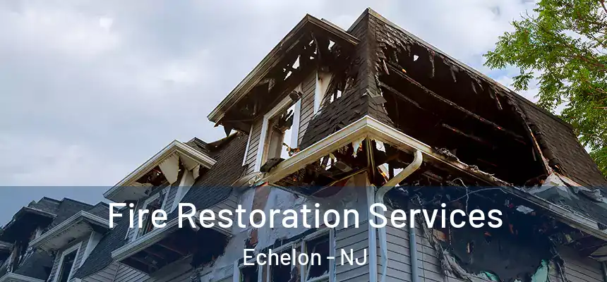  Fire Restoration Services Echelon - NJ