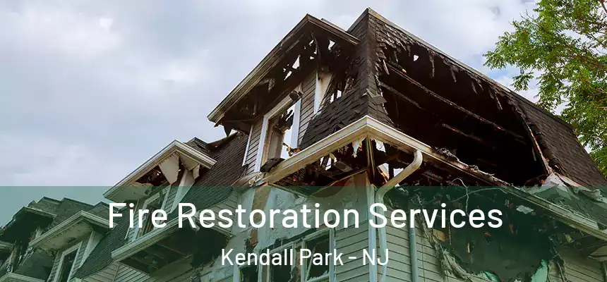  Fire Restoration Services Kendall Park - NJ