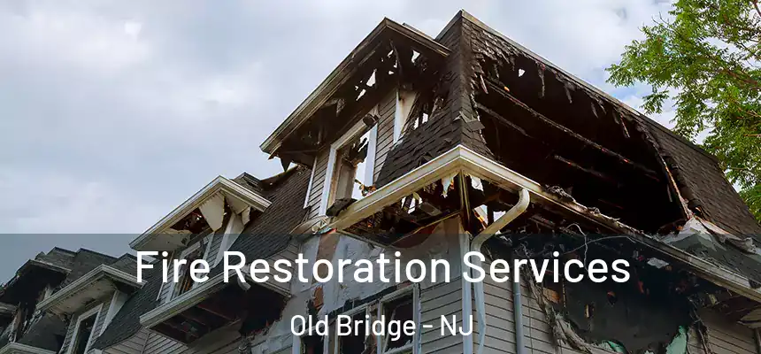 Fire Restoration Services Old Bridge - NJ
