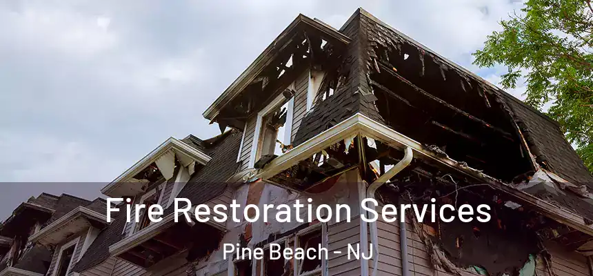  Fire Restoration Services Pine Beach - NJ