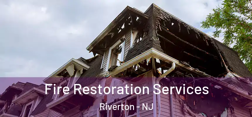 Fire Restoration Services Riverton - NJ