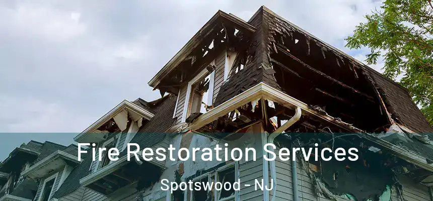 Fire Restoration Services Spotswood - NJ