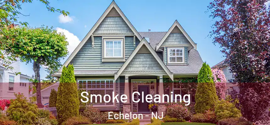 Smoke Cleaning Echelon - NJ
