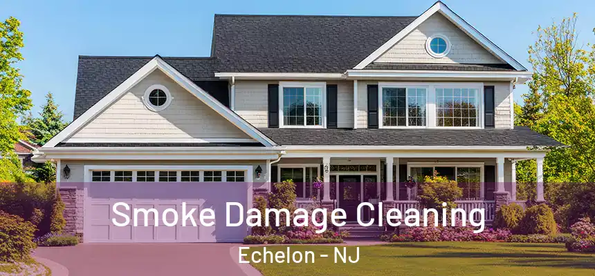  Smoke Damage Cleaning Echelon - NJ