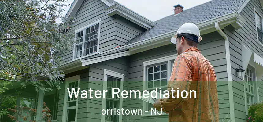 Water Remediation orristown - NJ